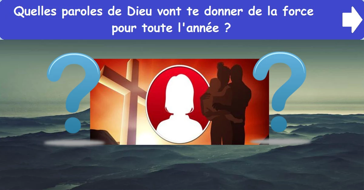 Quelles paroles de Dieu vont te donner de la force pour toute l'année ?