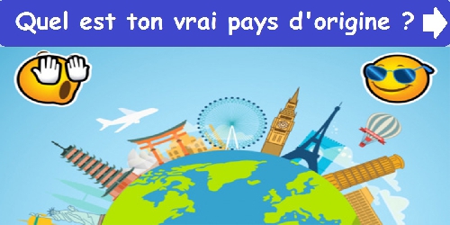 Quel est ton vrai pays d'origine ?