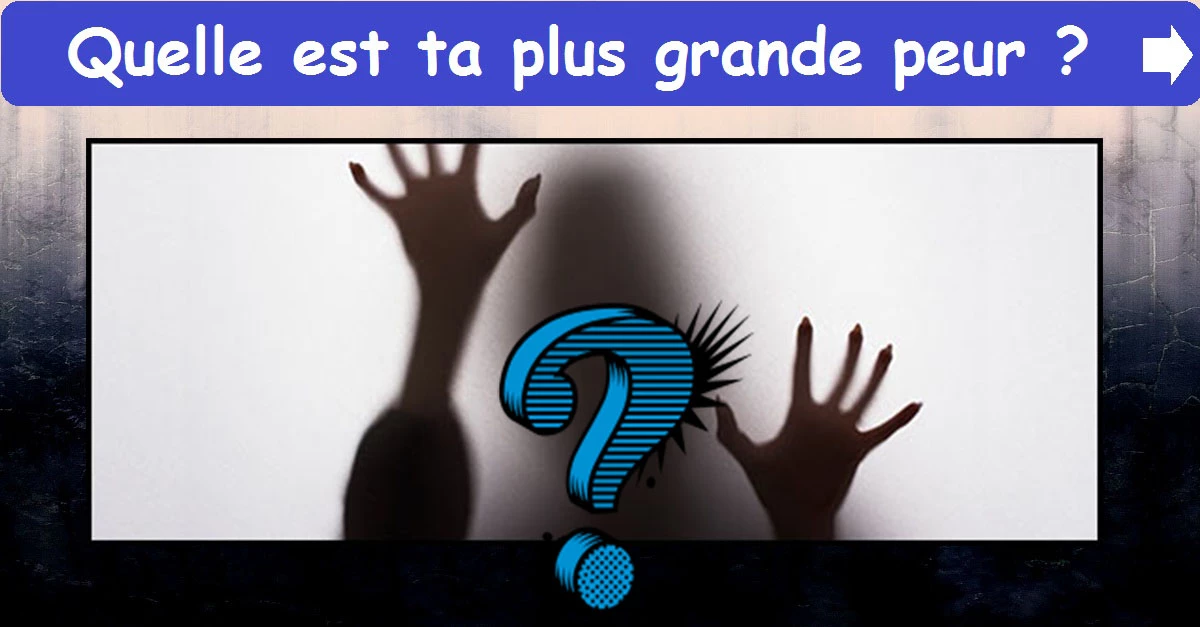 Quelle est ta plus grande peur ?