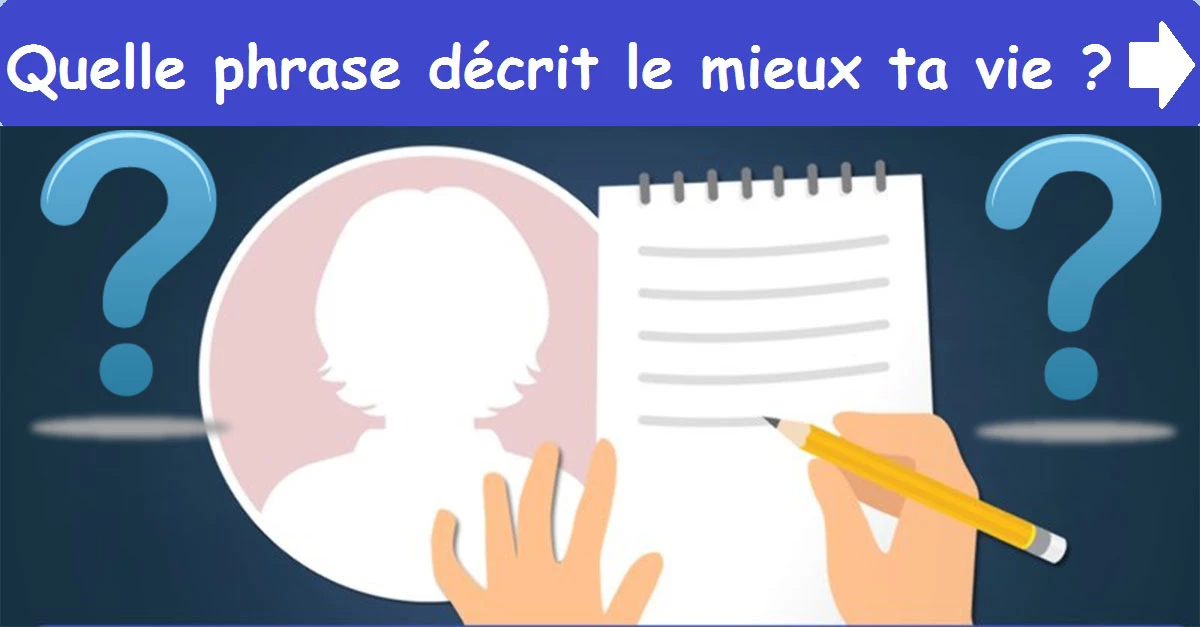 Quelle phrase décrit le mieux ta vie ?