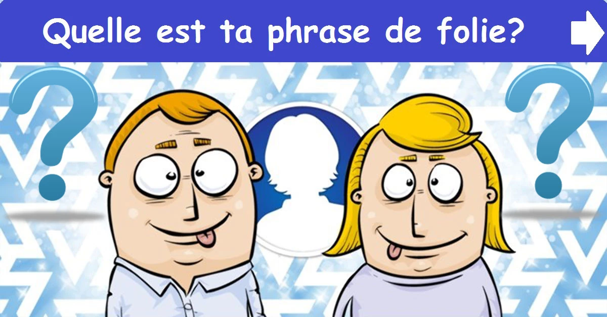 Quelle est ta phrase de folie?