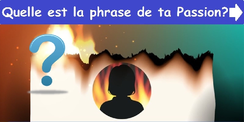 Quelle est la phrase de ta Passion ?