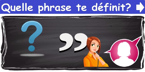 Quelle phrase te définit?