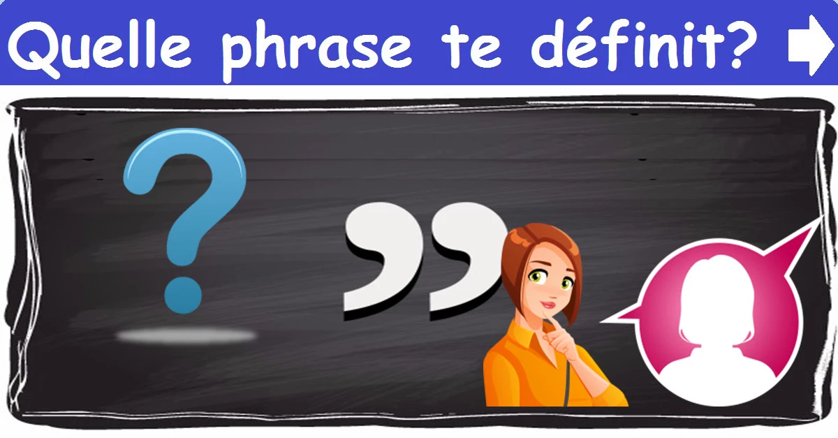 Quelle phrase te définit?