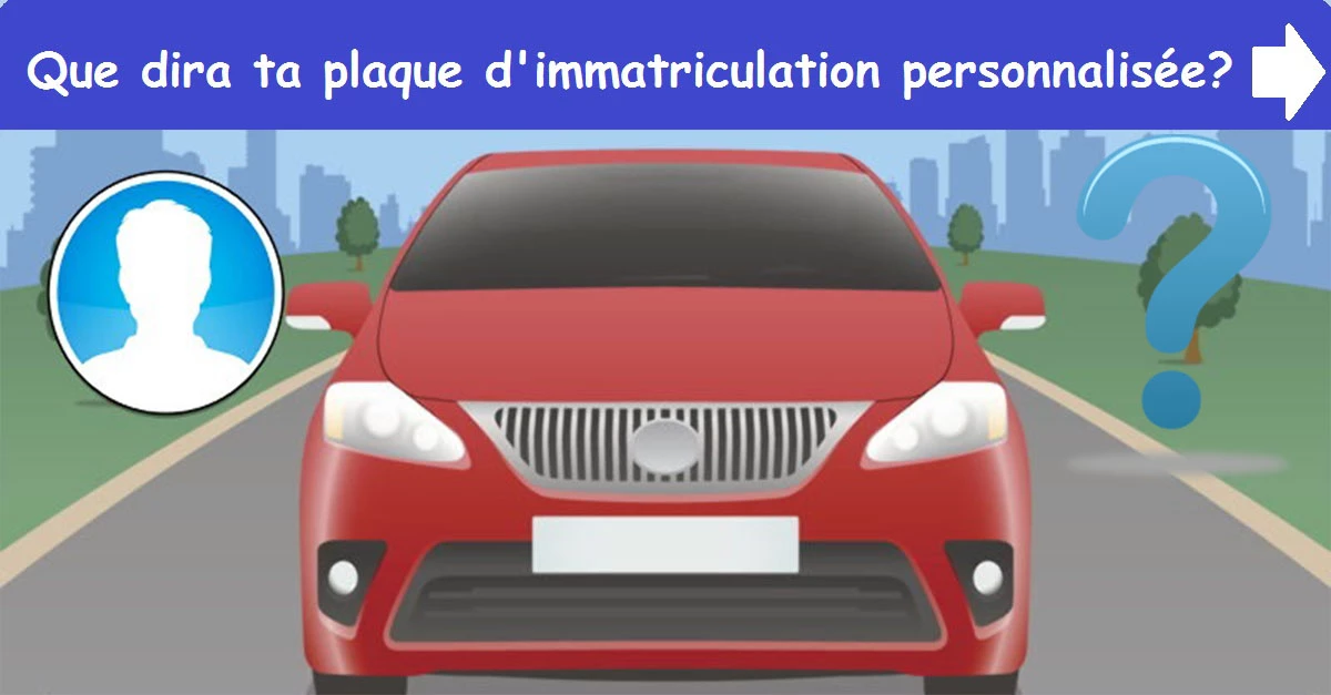Que dira ta plaque d'immatriculation personnalisée?