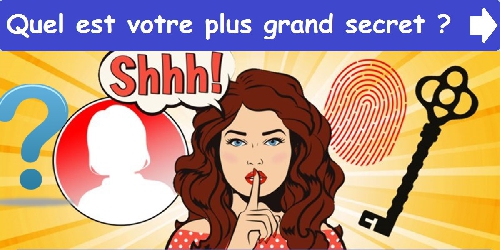 Quel est votre plus grand secret ? 