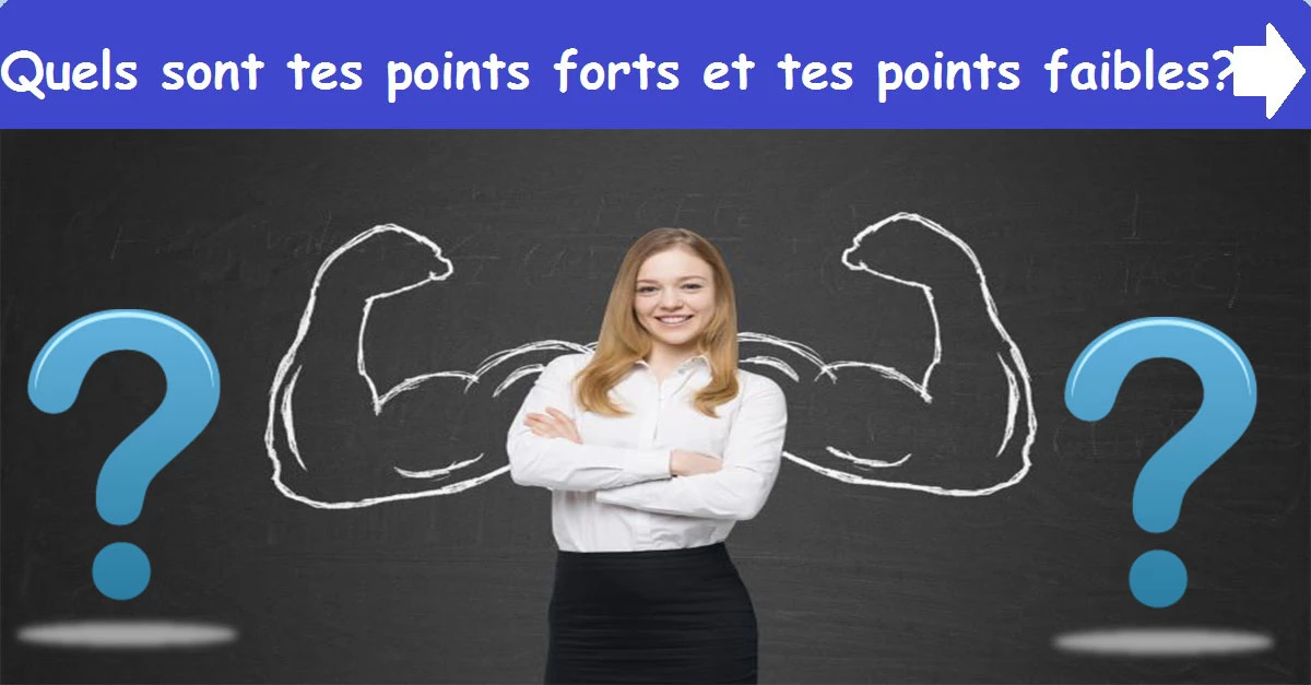 Quels sont tes points forts et tes points faibles ?