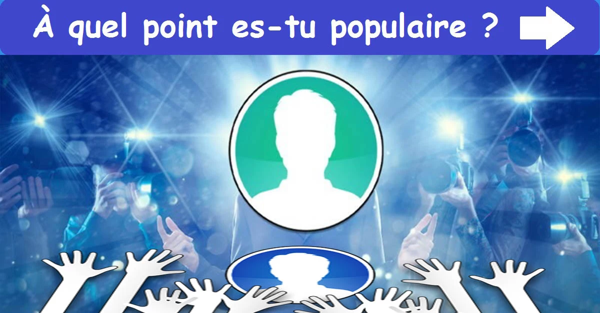 À quel point es-tu populaire ?