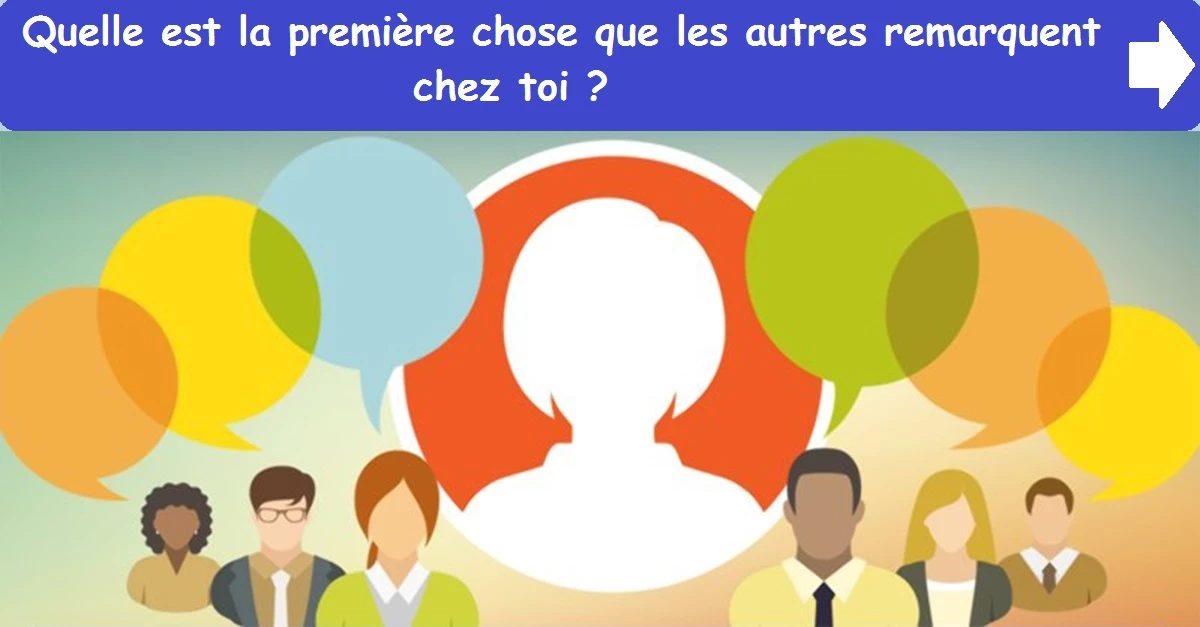 Quelle est la première chose que les autres remarquent chez toi ?