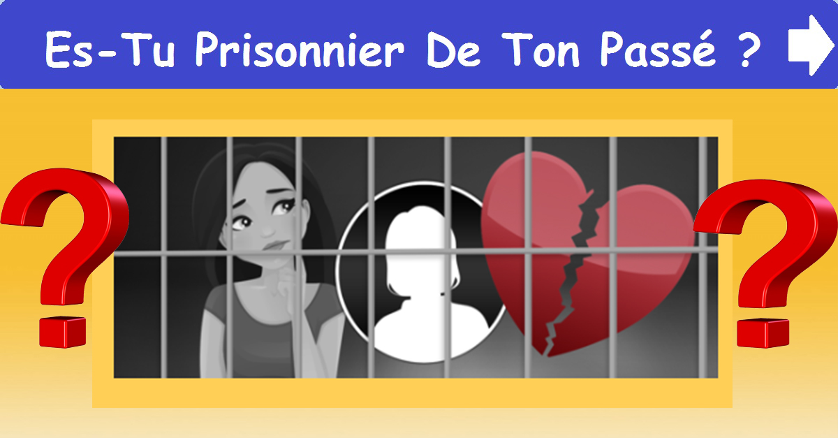 Es-Tu Prisonnier De Ton Passé ?