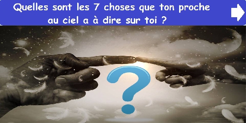 Quelles sont les 7 choses que ton proche au ciel a à dire sur toi ?