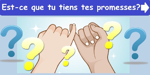 Est-ce que tu tiens tes promesses ?
