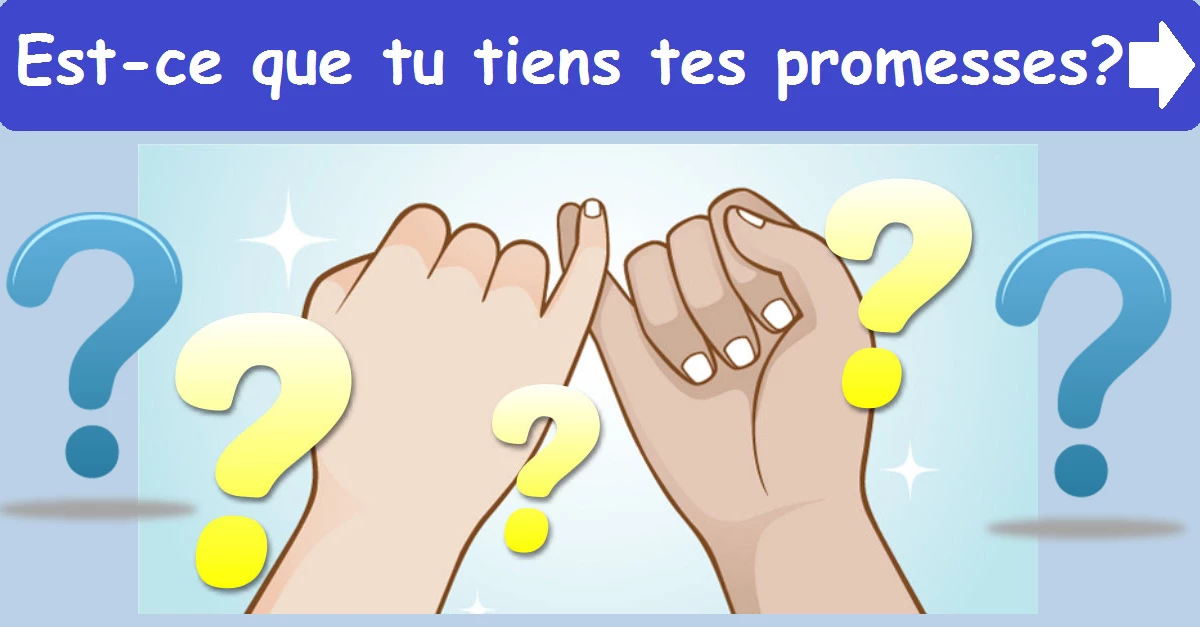 Est-ce que tu tiens tes promesses ?