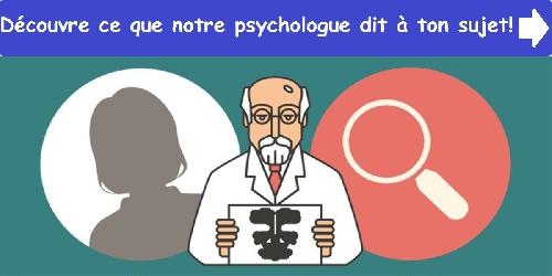Découvre ce que notre psychologue dit à ton sujet !