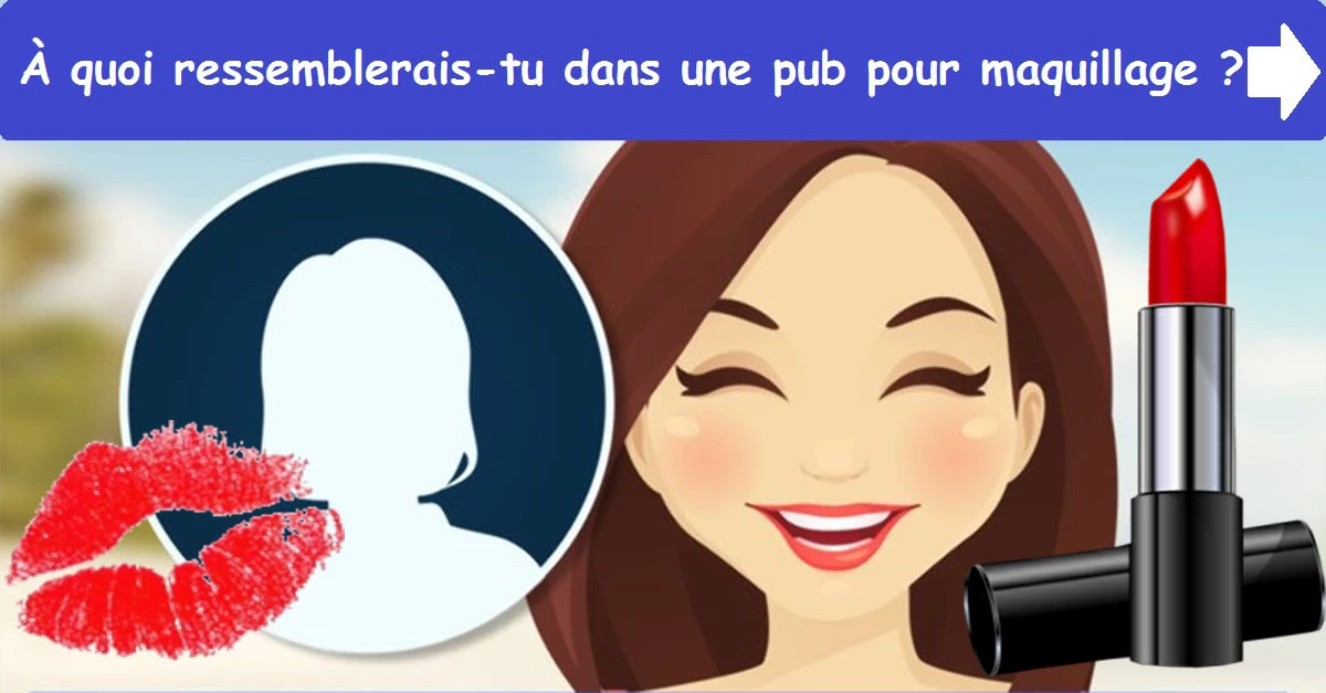 À quoi ressemblerais-tu dans une pub pour maquillage ?