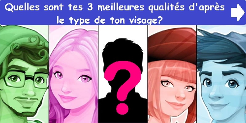 Quelles sont tes 3 meilleures qualités d'après le type de ton visage?