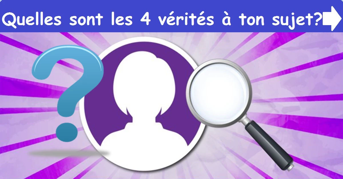 Quelles sont les 4 vérités à ton sujet ?