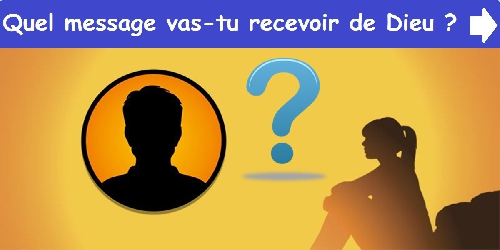 Quel message vas-tu recevoir de Dieu ?