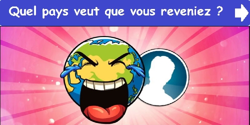 Quel pays veut que vous reveniez?
