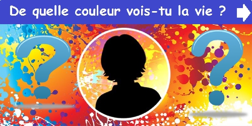 De quelle couleur vois-tu la vie ?