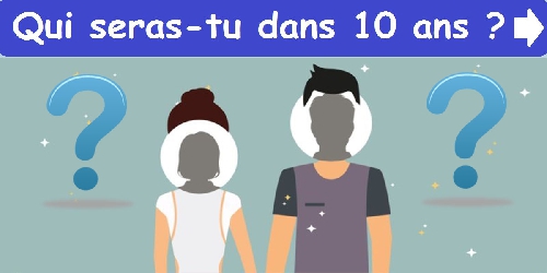 Qui seras-tu dans 10 ans ?