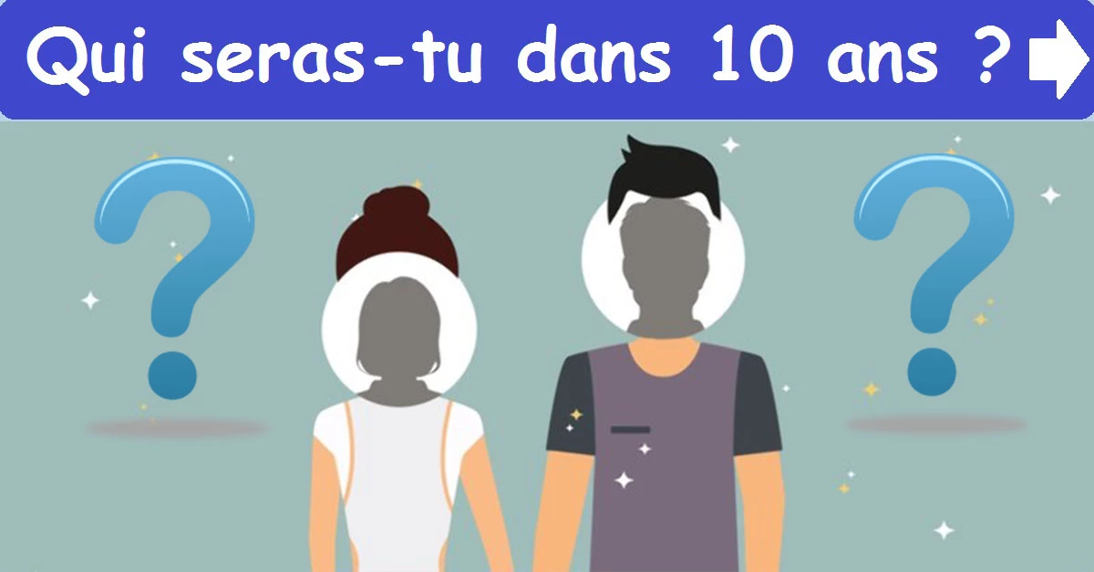 Qui seras-tu dans 10 ans ?