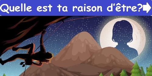 Quelle est ta raison d’être ?