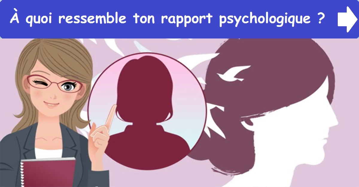 À quoi ressemble ton rapport psychologique ?