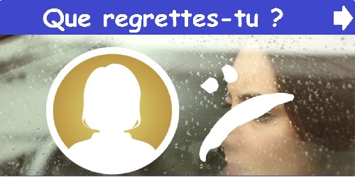 Que regrettes-tu ?