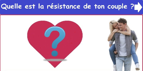 Quelle est la résistance de ton couple ?
