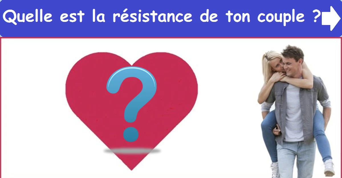 Quelle est la résistance de ton couple ?