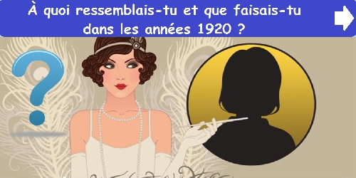 À quoi ressemblais-tu et que faisais-tu dans les années 1920 ?