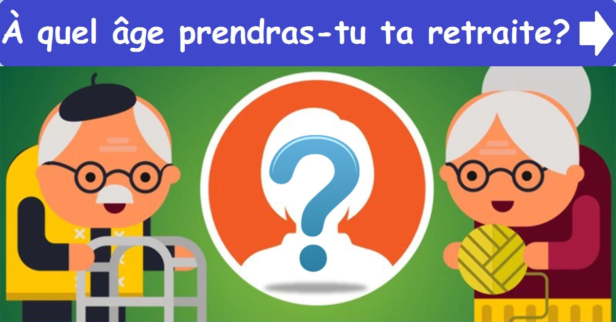 À quel âge prendras-tu ta retraite?