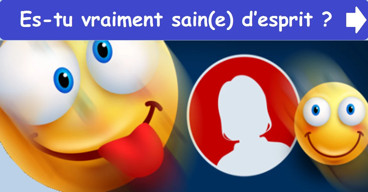 Es-tu vraiment sain(e) d’esprit ?