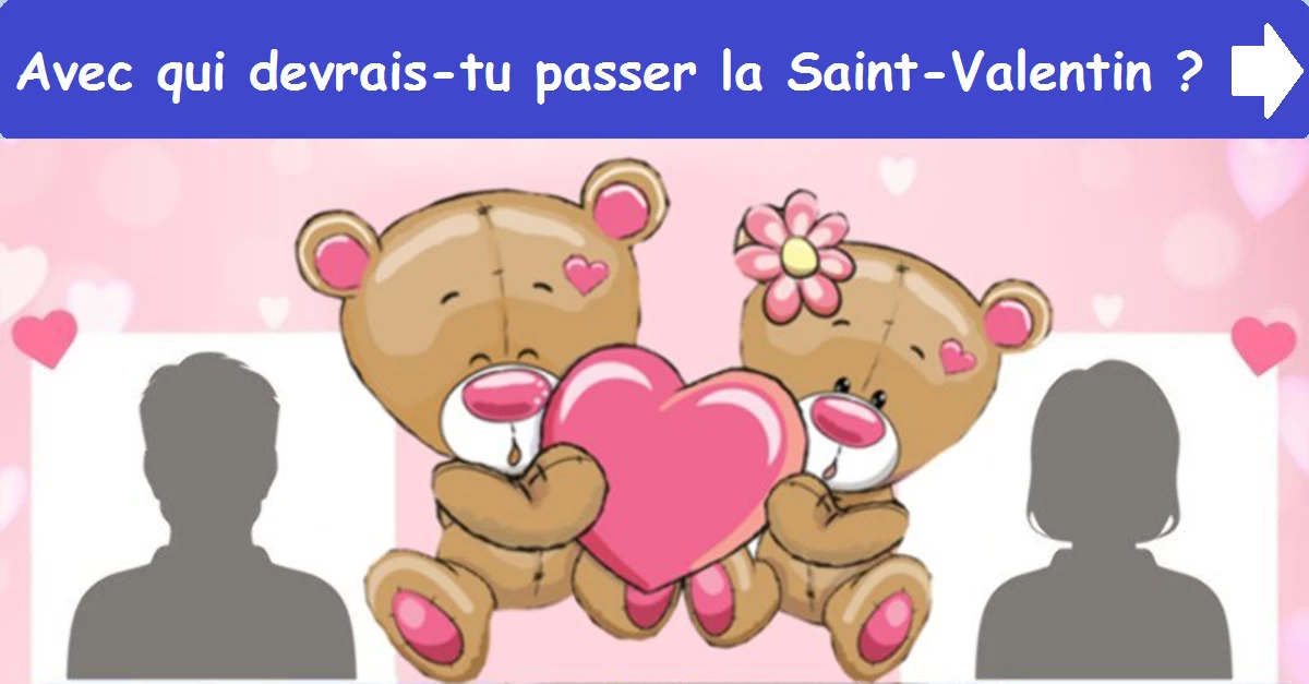 Avec qui devrais-tu passer la Saint-Valentin ?