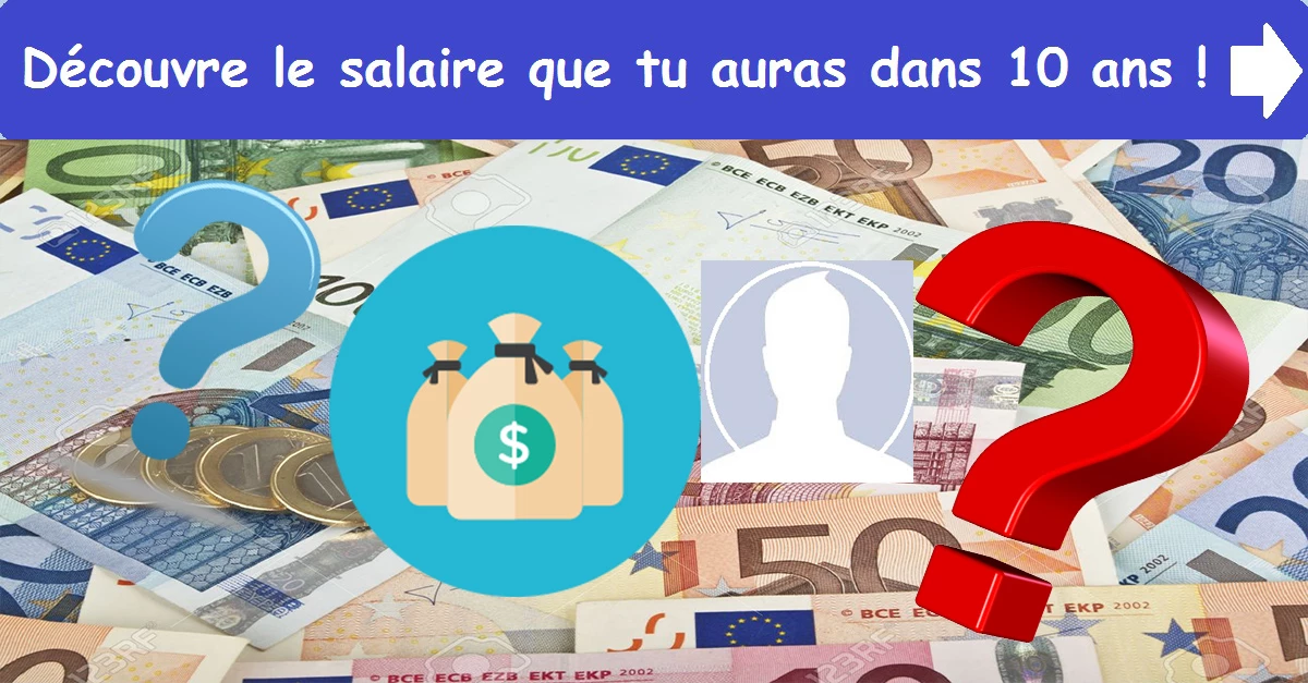 Découvre le salaire que tu auras dans 10 ans !