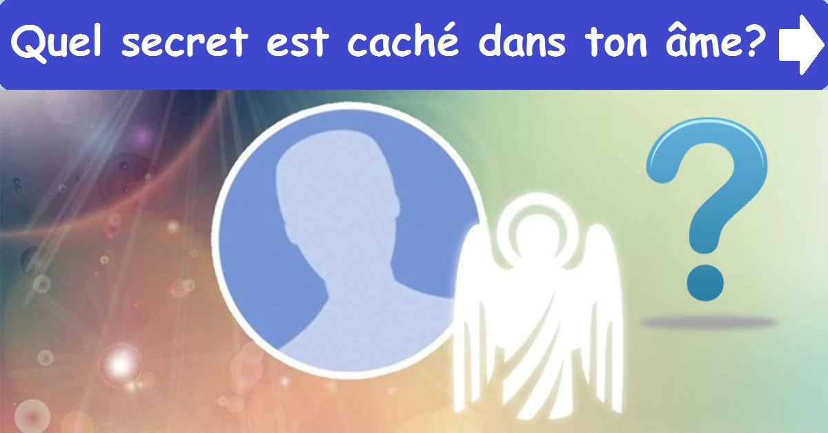 Quel secret est caché dans ton âme?