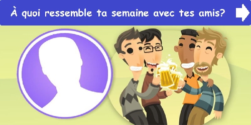 À quoi ressemble ta semaine avec tes amis?