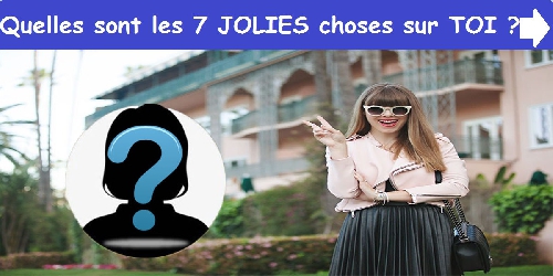 Quelles sont les 7 JOLIES choses sur TOI ?