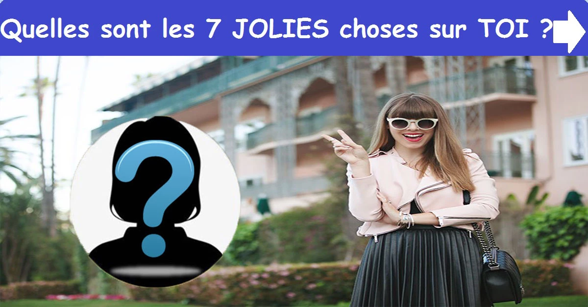 Quelles sont les 7 JOLIES choses sur TOI ?
