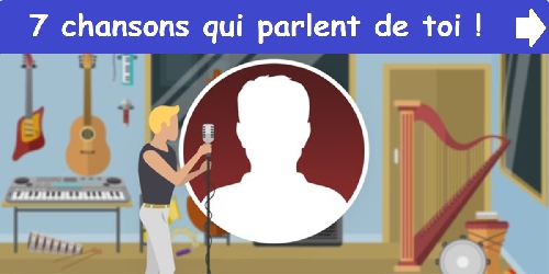 7 chansons qui parlent de toi !