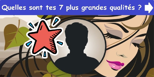 Quelles sont tes 7 plus grandes qualités ?