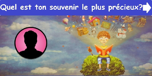 Quel est ton souvenir le plus précieux?