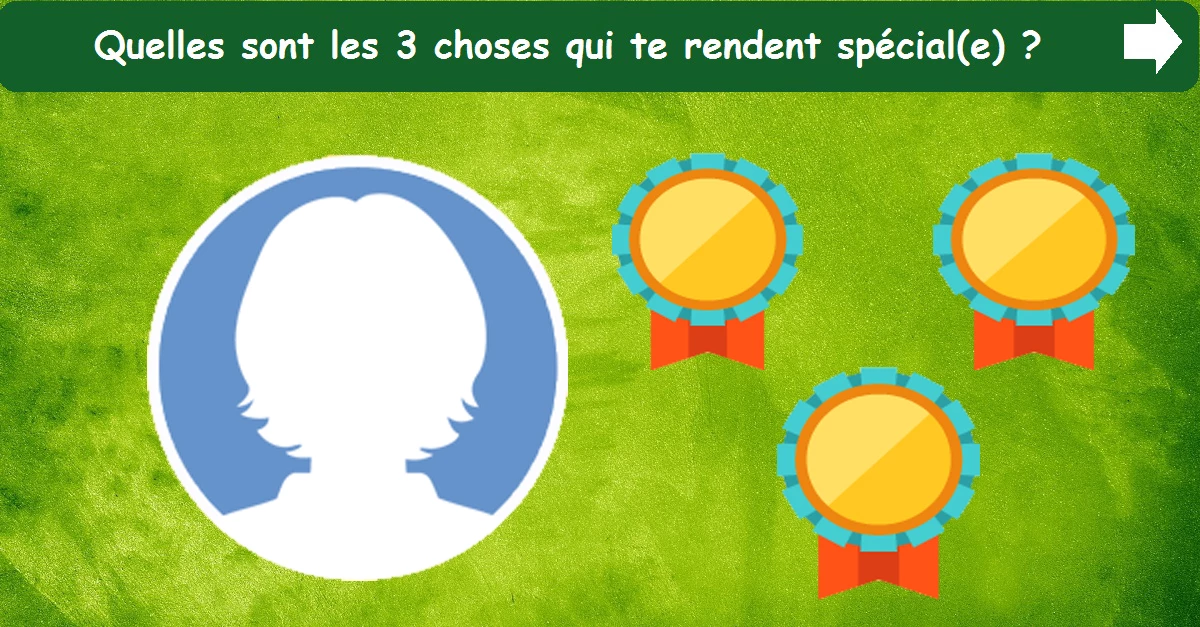 Quelles sont les 3 choses qui te rendent spécial(e)?