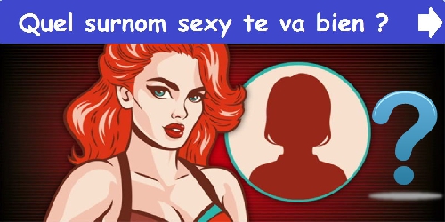 Quel surnom sexy te va bien ?
