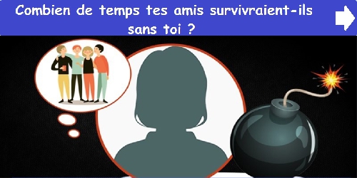 Combien de temps tes amis survivraient-ils sans toi ?