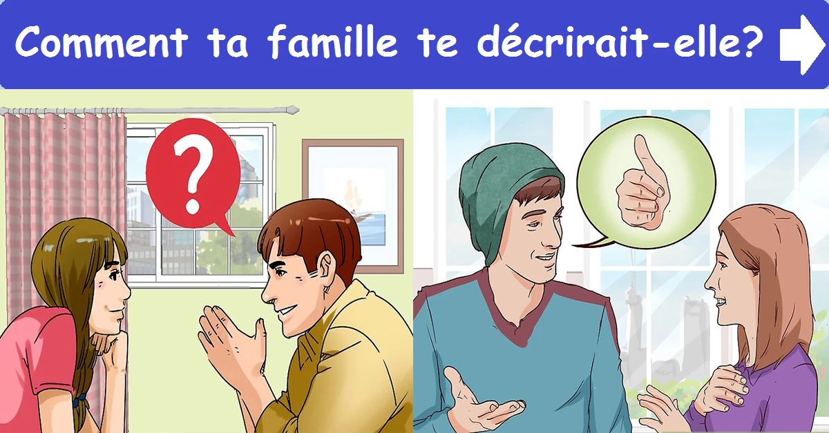 Comment ta famille te décrirait-elle?