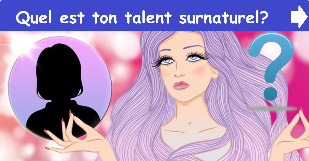 Quel est ton talent surnaturel?