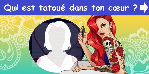 Qui est tatoué dans ton cœur?