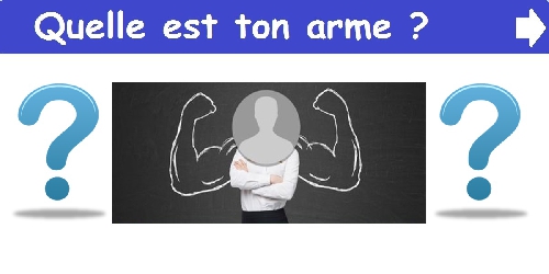 Quelle est ton arme ?